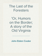 The Last of the Foresters
Or, Humors on the Border; A story of the Old Virginia Frontier