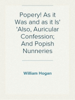Popery! As it Was and as it Is
Also, Auricular Confession; And Popish Nunneries