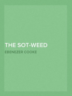 The Sot-weed Factor: or, A Voyage to Maryland. A Satyr.
In which is Describ'd The Laws, Government, Courts and Constitutions of the Country, and also the Buildings, Feasts, Frolicks, Entertainments and Drunken Humours of the Inhabitants of that Part of America.  In Burlesque Verse.