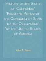 History of the State of California
From the Period of the Conquest by Spain to her Occupation
by the United States of America
