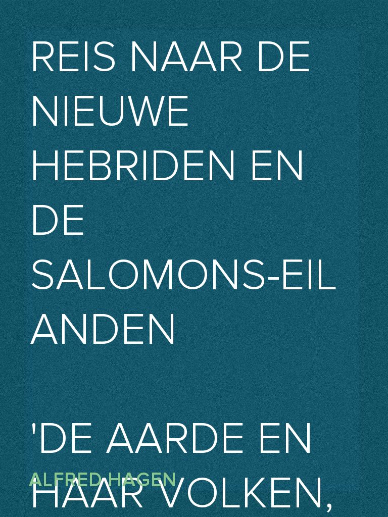 Reis naar de Nieuwe Hebriden en de Salomonseilanden De Aarde en haar