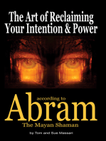 The Art of Reclaiming Your Intention & Power: according to Abram The Mayan Shaman