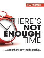There's Not Enough Time: ...And Other Lies We Tell Ourselves