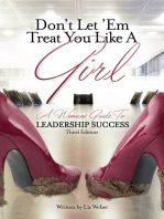 Don’t Let ’Em Treat You Like A Girl: A Woman’s Guide to Leadership Success