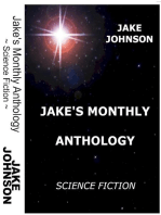 Jake's Monthly- Science Fiction Anthology