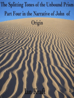 The Splitting Tones of the Unbound Prism: Part Four in the Narrative of John of Origin