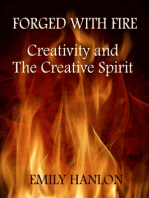 Forged With Fire: Creativity and The Creative Spirit