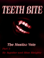 TEETH BITE. The Mestizo Vein: Part 3