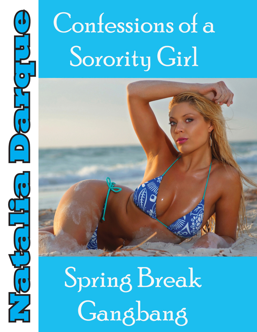 Confessions of a Sorority Girl Spring Break Gangbang by Natalia Darque