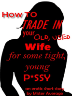 How To Trade In Your Old, Used Wife For Some Tight, Young P*ssy.