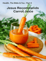 Health, The Bible & You: Part 5 - Jesus Recommends Carrot Juice