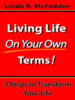 Living Life On Your Own Terms: 3 Steps to Transform Your Life!