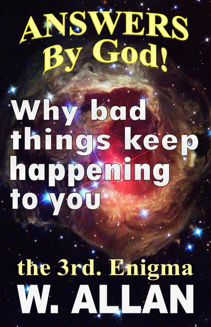 Answers By God Why Bad Things Keep Happening To You By William Allan