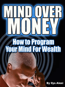 Read Mind Over Money How To Program Your Mind For Wealth Online By Ilya Alexi Books