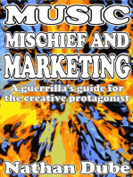 Music, Mischief And Marketing: A Guerrilla's Guide For The Creative Protagonist