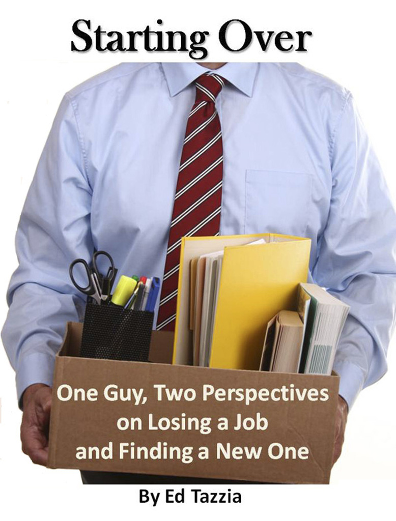 Starting Over: One Guy, Two Perspectives on Losing a Job and Finding a ...