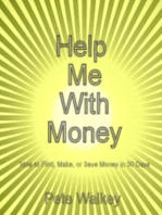 Help Me With Money: How to Find, Make, or Save Money in 30 Days