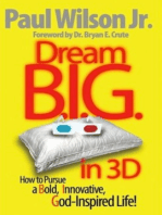 Dream B.I.G. in 3D: How to Pursue a Bold, Innovative, God-Inspired Life!