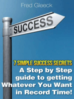 7 Simple Success Secrets: A Step by Step Guide to Getting Whatever You Want in Record Time!