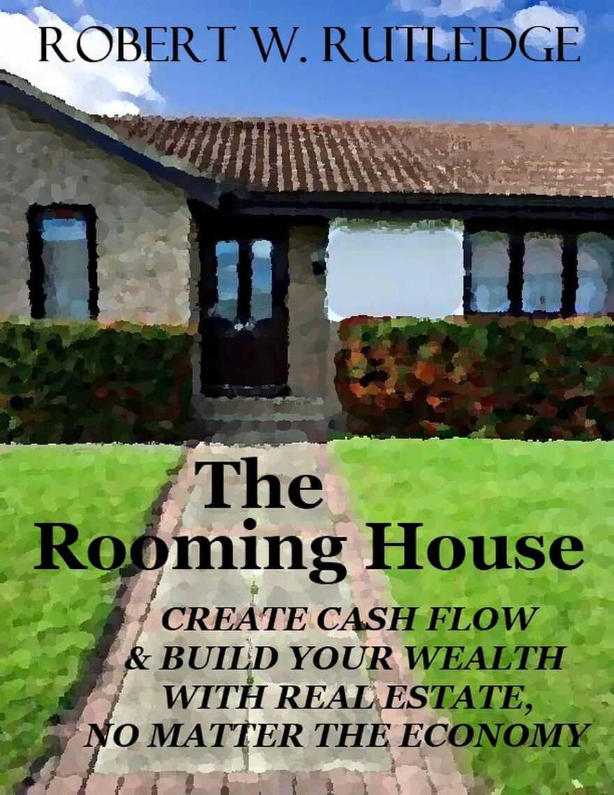 The Rooming House: Create Cash Flow and Build Your Wealth With Real ...