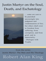 Justin Martyr on the Soul, Death, and Eschatology (Justin Martyr: The Man and His Theology)