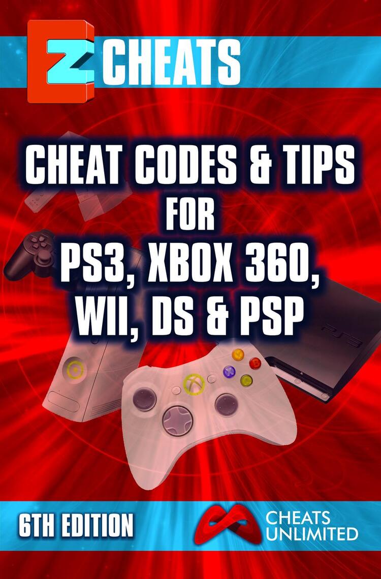 EZ Cheats: Cheat Codes & Tips for PS3, Xbox 360, Wii, DS & PSP, 6th ...