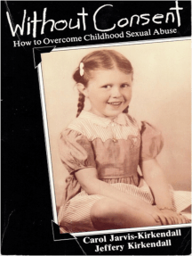 Without Consent, How To Overcome Childhood Sexual Abuse by Jeffery ...