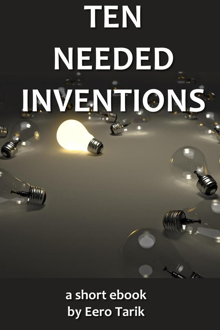 Ten Needed Inventions by Eero Tarik (Ebook) - Read free for 30 days