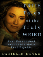 True Tales of the Truly Weird: Real Paranormal Accounts from a Real Psychic