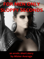 For Men Only: Sloppy Seconds
