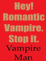 Hey! Romantic Vampire. Stop it.