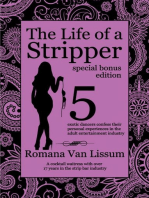 The Life of a Stripper: Special Bonus Edition. 5 Exotic Dancers Confess Their Personal Experiences in the Adult Entertainment Industry