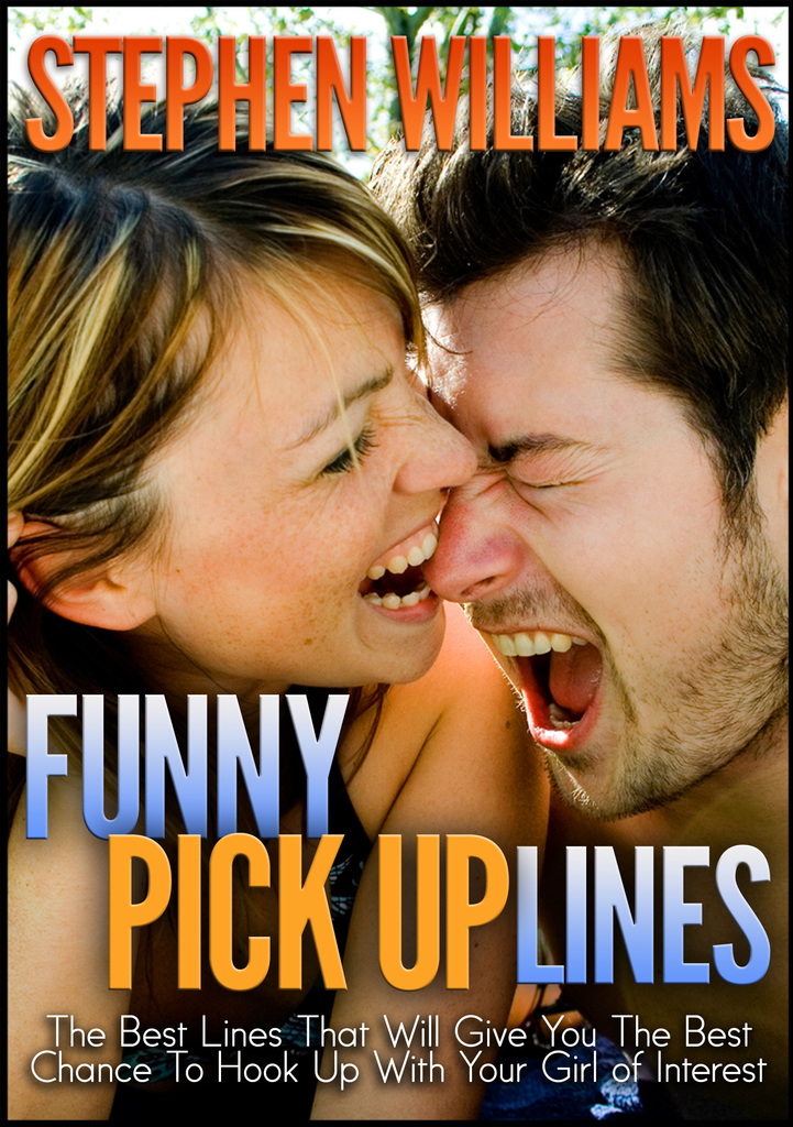Funny Pick Up Lines: The Best Lines That Will Give You The Best Chance To  Hook Up With Your Girl Of Interest by Stephen Williams - Ebook | Scribd