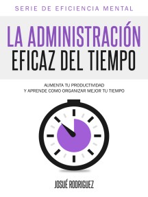 Lea La Administracion Eficaz Del Tiempo Aumenta Tu Productividad Y Aprende Como Organizar Mejor Tu Tiempo De Josue Rodriguez En Linea Libros