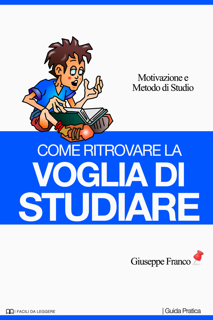 Come ritrovare la voglia di studiare. Motivazione e metodo di studio di