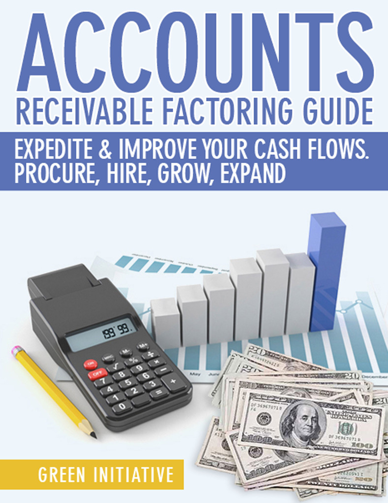Accounts Receivable Factoring Guide Expedite & Improve Your Cash Flows by Green Initiatives