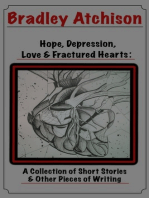 Hope, Depression, Love & Fractured Hearts: A Collection of Short Stories & Other Pieces of Writing