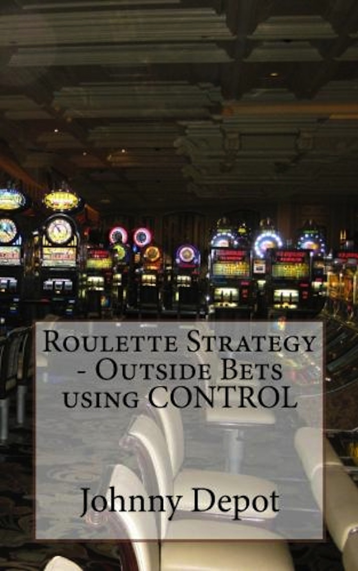 Roulette Strategy Outside Bets using CONTROL by Johnny Depot Book