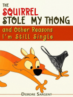 The Squirrel Stole My Thong and Other Reasons I'm Still Single