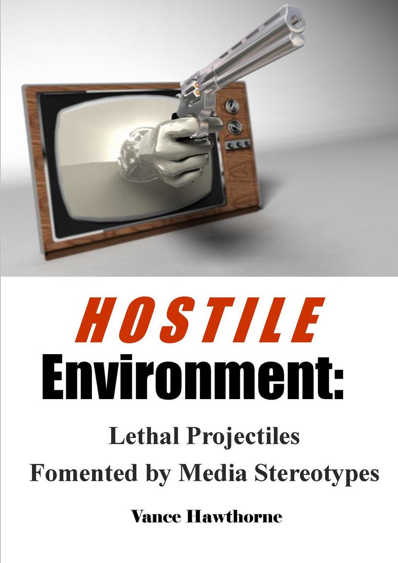 Hostile Environment: Lethal Projectiles Fomented by Media Stereotypes ...