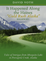 It Happened Along the Haines “Gold Rush Alaska” Highway: Tales of Intrigue from Mosquito Lake to Porcupine Creek, Alaska