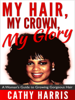My Hair, My Crown, My Glory: A Woman's Guide to Growing Gorgeous Hair