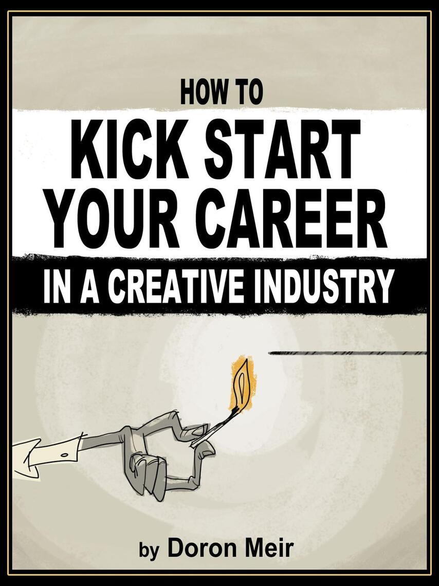 How to Kick Start Your Career in a Creative Industry by Doron Meir ...