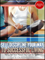 Self-Discipline Your Way To Successful Living (Being the Best Person You Can Be)