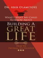 What I Want My Child To Know About Building A Great Life: How To Prepare To Prosper