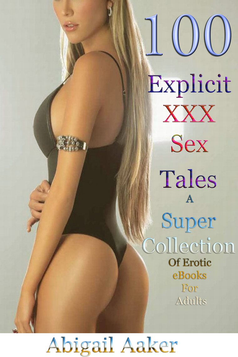 100 Explicit XXX Sex Tales A Super Collection Of Erotic eBooks For Adults by DoroClem Publishing