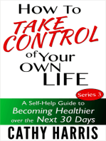 How To Take Control Of Your Life: A Self-Help Guide to Becoming Healthier Over the Next 30 Days (Series 3)