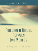 Building a Bridge Between Two Worlds: Living the Life of Spirit