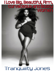 I Love Big, Beautiful, Firm, Curvaceous, Busty Women by ...
