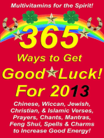 365 Ways to Get Good Luck! For 2013 Chinese, Wiccan, Jewish, Christian, & Islamic Verses, Prayers, Chants, Mantras, Feng Shui, Spells & Charms to increase Good Energy!